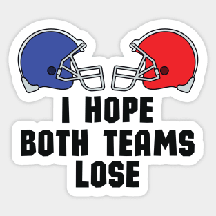 Casual and Cool Super Bowl Statement - I Just Hope Both Teams Lose - Hilarious Super Bowl Champion Fan Saying Sticker